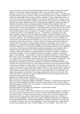 venu se pencher sur son berceau-faire passer le message mit succès,montrer la beauté des sacrifices
humains. Le tas de purain, guêpier, désagréable,l’odieux et noir, les relations ambivalentes et
érotiques aux bêtes fauves, le mépris de Virginia envers la vulgarité de ses ouvrages… Du fond de son
lac qu’elle nuançait suivant ses caprices. Cela fut son cadeau d’anniversaire, sa tempête voluptueuse. Il
endossait la responsabilité de leurs sadismes ridicules, inopérants, Comme quand la police livrera sa
version des faits ainsi que le mugshot infernal. Si cela a un sens, une réalité, écorce. Tant les arcanes
nous entourant faisaient disparaitre la moindre trace d’évidences. Mais la vigueur de sa faiblesse, cette
rhétorique ou les pleurs, glapissements, dents se claquent, propos diplomates, adoucissants malgré la
charité du réel. J’aimerais que tu aies beaucoup moins d’honnêteté, de la roublardise. With des
mauvaises manières on arriverait à gommer les suppliques. J. se persuada très rapidement qu’il n’avait
que des appuis et ce dans tous les territoires lui ayant tendu les bras, il est juste nécessaire d’avoir de la
constance pour sucer ses pieds/substituer aux valeurs négatives), demain, et qu’il pourra nous sauver
de la précarité/continuer à voir des courtisanes. Ne sachant s’y prendre d’une autre façon. ‘Cacher la
serviette of thy old man. Tu te débrouilles bien sans.’ – Deux minois sur lesquelles rien ne vient
mordre, gardant le charme du révolu aux tréfonds de leurs tripes. Ainsi que le mobilier et tous les
autres objets. Il faut choisir entre garder et mettre aux enchères,continuer l’errance ou devenir fidèle à
ceux que tu vilipendais. De cette décision dépendra toute votre vérité, l’aura de votre famille. Par
contre l’artiste sera satisfaite que cela n’atterrisse sur vos murs, une fois que le glas aura sonné. On n’a
trempé dans le même fleuve de braises. J. la tenais informé des moindres détails, pensant bien faire.
Son mari voulut tenir la plume et notre psychique santé jusqu’à l’embringuer sur les versants de
l’impuissance, son émergement irrésistible. Stoppant nos mécanismes de défense/tarir la sève, toucher
le diffus de l’inspiration, son côté passe-partout/différences des degrés d’intensité. En-cela semblable à
eux ci-dessus, mais d’un autre tour de résistance notre bancal protagoniste aux cent milles affects
continuera à agencer phrases des rêves et rêves des phrases,interroger les artistes de l’extrême
archaïque,comme tout bon fumiste se respectant,ou pas, pour le pire et le meilleur. L’appartement
éternel dans sa finitude ne peut (s’) échapper facilement. Ici on planifie l’exigence de nos futures
toiles-la réelle originalité, - ne pense plus à ces années de formation-amateurisme, se détacher little by
little de tout écrasant, de la politique du nombre, brio des prédécesseurs prétendument inatteignable.
Ce n’est plus la joie de la destruction qui rôde autour de nos lits. En passant par le magnétisme du rare,
d’une Phryné, vous vous êtes fracassé sur. Un chavirant incantatoire, cambrure de ses reins, a
davantage de compréhension que des arbres chialant, un veuf descendit sans lanterne lumière, reine
volant des ailes de l’amour de la faux et sa mort, chansons des épieux, secrets des valses inachevables,
le murmure des colchiques aux plaies livides. On a échappé au charisme, bien. Et donc à tout ce qui
relie les autres entre eux. C’est une grande joie que de rompre les attaches les unes après les autres.. Se
réfugier avec des louves aimant à siroter leurs codéines assis sur le visage de leurs clients. Tenant les
mains à distance, pas plus haut que la taille. Un, deux, trois étouffements. Tu n'es pas éliminé et ton
temple est un squelette en mouvement. Non d'images embryonnaires, obéis à ça. A mon avis. Mes
ordres. Ma royauté. Tes ennemis en veulent à ta soif de nouveau, Jamais je ne pourrais croire que la
chair de de ces nécessiteux est comestible..
Répondre à la moindre demande, rapidement.
Sinon c'est une erreur bien triste. Appelant d'autres turpitudes.
Mais c'est vrai que ta technique de drague est particulière, aguichante. Tu commences par montrer une
photo de la frimousse hallucinée de Brahms + la tienne. Sur une chaise en rotin. Au-dessus flotte la
bannière légendaire de l'Espace Dali, votre habitacle.. C'est là-bas qu'on a fait nos beaux agencements,
irrésistibles. Séquestrant des docteurs,
Beaucoup de passants noctambules ont immortalisés ce grand moment d'amitié.
On fait des tours du monde chaque soir.
Je n'y trouve rien à redire sauf que cela me va droit au cœur. Cela te surprend, indispose ta famille, tes
potos. Il y a ici des rêves pour toute une vie. Elle me servira bien quand j'intensifierais mes séances
avec,Merci de l'aide !! Avouer un meurtre par texto ou en face à face. Essayer de faire piger que ce
n'est pas nous qui l'avons commis, ou juste la partie la plus éloignée de notre nous. Celle qui est
friable, poreuse, manipulable, crasseuse. Joue avec des. L'apparence était bien grasse. Ce délitement
de notre personnalité, identité. Une hémorragie spirituelle.. Introduire des notions du code civil sans
s'y connaître. Une plume d'oie à la main, symphonique. Ne pose pas tes dents sur ces doigts de pied.
Second coup de poing dans la tempe. J'aibeau rétorquer. On y va ensemble ? Nous savons ou se
 