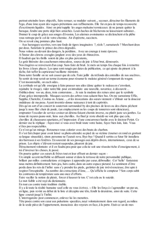 partout-atteindre leurs objectifs, faire remuer, se moduler suivant.., secouer, déraciner les filaments de
l'ego, d'une âme ayant des vagues prétentions aux raffinements. Elle fut en peu de temps recouverte
d'excréments liquides. Ainsi on prie/supplie les anges malsains/vermiceaux de ne jamais quitter la
baraque, fendre une porte déjà bien amochée. Leurs haches de bûcherons ne laisseraient subsister..
Donner le coup de grâce aux songes d'évasion, Les alarmes avoisinantes se déclenchent et la plèbe
vous rattrape par le col de votre chemise. Air d'opérette, succincts.
On se revoit cinq pommes plus haut.
– Aux harangues secrètes,vers une foule de tigres imaginaires ?, réels ?, surnaturels ? Marchant deux
par deux. Satisfaire le prince des êtres dégradés.
Nous volons au-devant des dangers, la perdition.. Avec un courage à toute épreuve.
A l'instar des clowns aveugles jonglant avec des yeux de rhinocéros.
Il faudrait que les thrills soient de plus en plus percutants,
Le goût littéraire des cauchemars miraculeux, source de joie à l'état brut, démesurés.
Nos étagères se renversent d'un coup. Sans faire de bruit. Je mets un temps fou chaque fois à remettre
les livres à leurs places. Les opus sont rangés par dates de publication, ce qui ajoute du piment à la
tâche,fait taffer la capricieuse/vacillante mémoire.
Dans notre famille on ne sait causer que de cela. Faire jaillir du tréfonds des entrailles de nos ancêtres..
Se sentir de trop serait un terme économe pour résumer le malaise général s'emparant du wagon.
C'est insoutenable, on each sides..
La certitude est qu’elle enseigna à faire pousser nos ailes (donc quitter le radeau en s’envolant,
rejoindre le rivage), vider notre bile pour en introduire une nouvelle, novatrice, à découvrir…
Oubliez-donc vos un, deux, trois contorsions… Je suis la madone des reines ainsi que le symbole
d’une grâce intemporelle. Masques secrets des arbres vous saluent bien bas. On me surnomme Effie,
Sappho, Chariclée, Cosima ou Ariane…, et les invocations des sœurs viennent s’éblouir sur la douceur
onduleuse de ma peau. Ayant inventée-donne naissance à tant de captivités.
Dès qu’on sort d’un concert in souterrain surrounded by des piscines de laves ou des chiens pêchent
jusqu’à nous filer chair de poule, (un emplacement ou les coups de tonnerres sont silencieux),
emprunter l’escalier de service-croiser un détenu faisant chemin inverse, ou plutôt juste ses jambes. La
tenue de rayures jaune-noir, liens aux chevilles. Au final je reste obsédé-ne voit plus que cela,
chevilles & chaussures spartiates,et l’impression d’une concurrence hardie avec le docteur Petiot. Ce
dernier ose la réplique : fuyez-moi si vous avez brulé toute votre haine, fuyez bien loin, loin. Vous
n’êtes pas respectables.
Ce n’est qu’un mirage. Retournez-vous colorier avec des bouts de charbon.
Il s’est fait choper pour avoir laissé sa photo-attendre au pied de sa victime (tourner en rond en grattant
sa langue sinusoïde), sinon personne ne l’aurait revu. Bye-bye ! Quand il sortira ce futur Sir installera
des barreaux à ses fenêtres. En souvenir de ses passages aux dépôts divers, internationaux, ceux de sa
prison. Les objets s’élèvent-restent suspendus, pleurent de joie.
Déracinement volontaire et il en faudra peu pour que cela ne soit une réussite/riche d’enseignement, à
toi d’inverser les choses, le passé.
On pourra quitter ces sœurs & frères tout en leur offrant un dernier suçon –
Un simple accent ineffable se diffusant autour et dans la terrasse de notre personnalité publique,
brillant par milles contradictions et énigmes à apprendre par cœur,débrouiller. Cet ‘hello’ fantaisiste
nous mettra définitivement hors-jeu, hors cadre,dans un autre espace pictural. Le sentiment d’être
perdu dans les rets de l’infini sans s’y prendre les pieds, grelotter de joie irrévérencieuse, être apte à
respirer l’irrespirable. Au nombre des extractions d’âme, … Qu’affiche le compteur ? Son corps subit
les contrastes de température sans une once d’efforts.
Faire vaciller la notion de plaisir, forcer à hausser le ton. C’est cela ou le suicide.
Le mot faiblir a été rayé du dictionnaire.
En tout cas contre toute tradition établie.
Il y a là toute la réalité humaine sauf celle ou vous écrivez, -- Elle les força à s’agenouiller un par un,
en ligne, puis revint au début de la liste et décapita une tête,fendit la deuxième, ainsi de suite. Cette
ligne courait jusqu’à l’infini.
L’interrogatoire peut commencer, enlevez lui les menottes.
Tête posée contre son cœur aux pulsations speedées,noyé volontairement dans son regard, au milieu
de la seule pièce de l’appartement, insoucieux des voyeurs en face,à la porte. Etait-ce un de mes
 