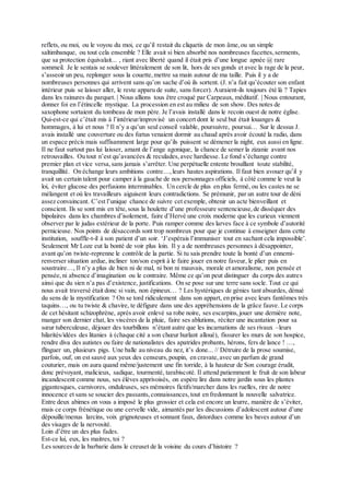 reflets, ou moi, ou le voyou du moi, ce qu’il restait du cliquetis de mon âme,ou un simple
saltimbanque, ou tout cela ensemble ? Elle avait si bien absorbé nos nombreuses facettes,serments,
que sa protection équivalait... , riant avec liberté quand il était pris d’une longue apnée @ rare
sommeil. Je le sentais se soulever littéralement de son lit, hors de ses gonds et avec la rage de la peur,
s’asseoir un peu, replonger sous la couette,mettre sa main autour de ma taille. Puis il y a de
nombreuses personnes qui arrivent sans qu’on sache d’où ils sortent. (J. n’a fait qu’écouter son enfant
intérieur puis se laisser aller, le reste apparu de suite, sans forcer). Auraient-ils toujours été là ? Tapies
dans les rainures du parquet. | Nous allions tous être croqué par Carpeaux, méditatif. | Nous entourant,
donner foi en l’étincelle mystique. La procession en est au milieu de son show. Des notes de
saxophone sortaient du tombeau de mon père. Je l’avais installé dans le recoin ouest de notre église.
Qui-est-ce qui c’était mis à l’intérieur/improvisé un concert dont le seul but était louanges &
hommages, à lui et nous ? Il n’y a qu’un seul conseil valable, poursuivre, poursui… Sur le dessus J.
avais installé une couverture ou des fœtus venaient dormir au chaud après avoir écouté la radio, dans
un espace précis mais suffisamment large pour qu’ils puissent se démener la night, eux aussi en ligne.
Il ne faut surtout pas lui laisser, amant de l’ange agonique, la chance de semer la zizanie avant nos
retrouvailles. Ou tout n’est qu’avancées & reculades,avec hardiesse. Le fond s’échange contre
premier plan et vice versa,sans jamais s’arrêter. Une perpétuelle entente brouillant toute stabilité,
tranquillité. On échange leurs ambitions contre…, leurs hautes aspirations. Il faut bien avouer qu’il y
avait un certain talent pour camper à la gauche de nos personnages officiels, à côté comme le veut la
loi, éviter glucose des perfusions interminables. Un cercle de plus en plus fermé, ou les castes ne se
mélangent et où les travailleurs aiguisent leurs contradictions. Se prémunir, par un autre tour de déni
assez convaincant. C’est l’unique chance de suivre cet exemple, obtenir un acte bienveillant et
conscient. Ils se sont mis en tête,sous la houlette d’une professeure sentencieuse,de disséquer des
bipolaires dans les chambres d’isolement, faire d’Hervé une croix moderne que les curieux viennent
observer par le judas extérieur de la porte. Puis ramper comme des larves face à ce symbole d’autorité
pernicieuse. Nos points de désaccords sont trop nombreux pour que je continue à enseigner dans cette
institution, souffle-t-il à son patient d’un soir. ‘J’espérais l’immuniser tout en sachant cela impossible’.
Seulement Mr Loze eut la bonté de voir plus loin. Il y a de nombreuses personnes à désappointer,
avant qu’on twiste-reprenne le contrôle de la partie. Si tu sais prendre toute la bonté d’un ennemi-
renverser situation ardue, incliner ton/son esprit à le faire jouer en notre faveur, le plier puis en
soustraire…, Il n’y a plus de bien ni de mal, ni bon ni mauvais, morale et amoralisme, non pensée et
pensée,ni absence d’imagination ou le contraire. Même ce qu’on peut distinguer du corps des autres
ainsi que du sien n’a pas d’existence, justifications. On se pose sur une terre sans socle. Tout ce qui
nous avait traversé était donc si vain, non épineux… ? Les hystériques de génies tant absurdes, dénué
du sens de la mystification ? On se tord ridiculement dans son appart, en prise avec leurs fantômes très
taquins…, ou tu twiste & chavire, te défigure dans une des appréhensions de la grâce fauve. Le corps
de cet hésitant schizophrène, après avoir enlevé sa robe noire, ses escarpins,jouer une dernière note,
manger son dernier chat, les viscères de la pluie, faire ses ablutions, réciter une incantation pour sa
sœur tuberculeuse, déjouer des tourbillons n’étant autre que les incarnations de ses rivaux –leurs
hilarités/idées des litanies à (chaque cité a son chœur hurlant alloué), fissurer les murs de son hospice,
rendre diva des autistes ou faire de nationalistes des apatrides probants, hérons, fers de lance ! …,
flinguer un, plusieurs pigs. Une balle au niveau du nez, it’s done... // Détruire de la prose soumise,
parfois, ouf, on est sauvé aux yeux des censeurs,poupin, en cravate,avec un parfum de grand
couturier, mais on aura quand même/justement une fin torride, à la hauteur de Son courage érudit,
donc prévoyant, malicieux, sadique, tourmenté, tarabiscoté. Il attend patiemment le fruit de son labeur
incandescent comme nous, ses élèves apprivoisés, on espère lire dans notre jardin sous les plantes
gigantesques, carnivores, onduleuses, ses mémoires fictifs/marcher dans les ruelles, rire de notre
innocence et sans se soucier des passants,connaissances,tout en fredonnant la nouvelle salvatrice.
Entre deux abimes on vous a imposé le plus grossier et cela est encore un leurre, manière de s’éviter,
mais ce corps frénétique ou une cervelle vide, aimantés par les discussions d’adolescent autour d’une
dépouille/menus larcins, voix grignoteuses et sonnant faux, distordues comme les baves autour d’un
des visages de la nervosité.
Loin d’être un des plus fades.
Est-ce lui, eux, les maitres, toi ?
Les sources de la barbarie dans le creuset de la voisine du cours d’histoire ?
 