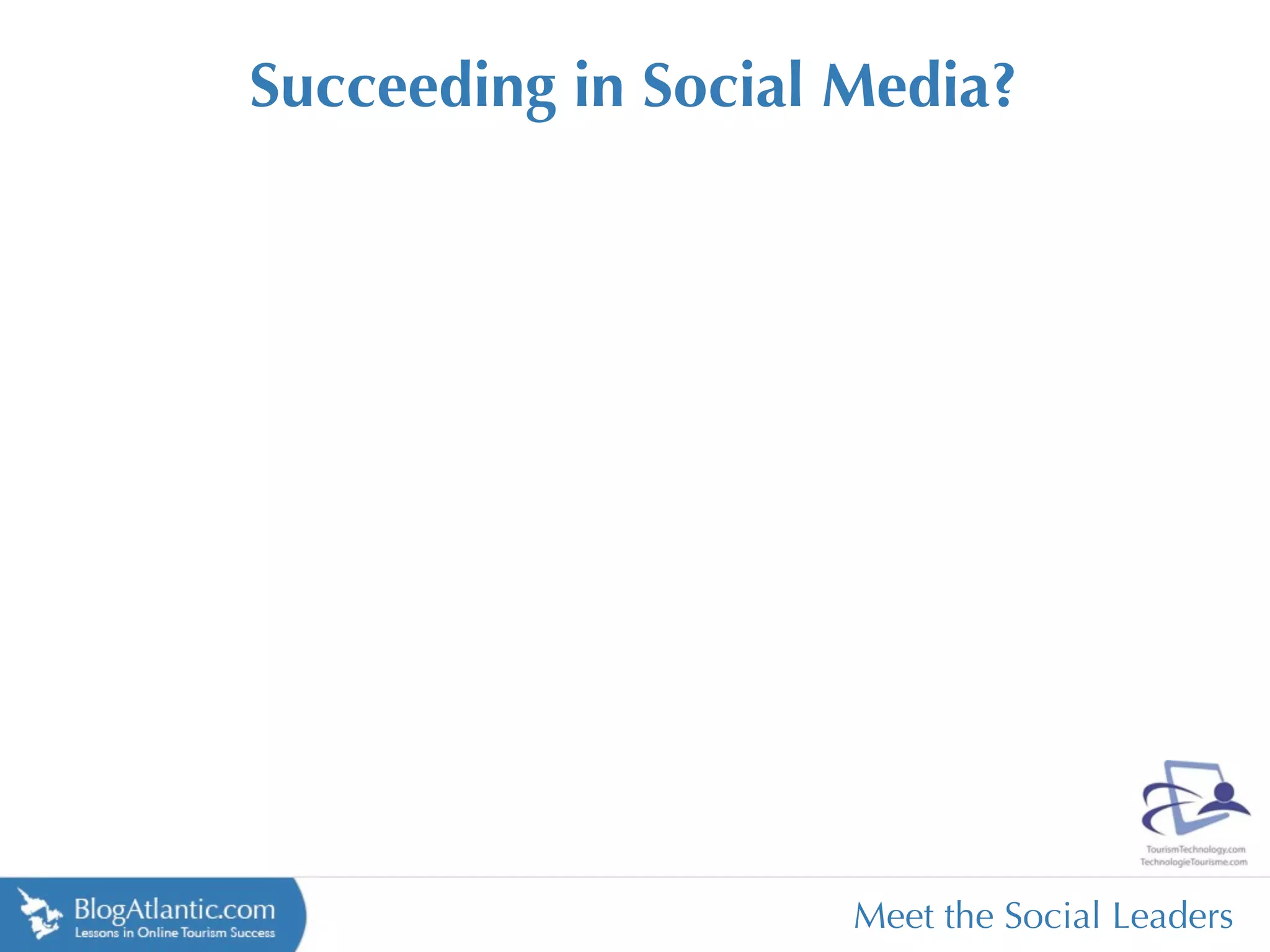 Succeeding in Social Media?




                     Meet the Social Leaders
 