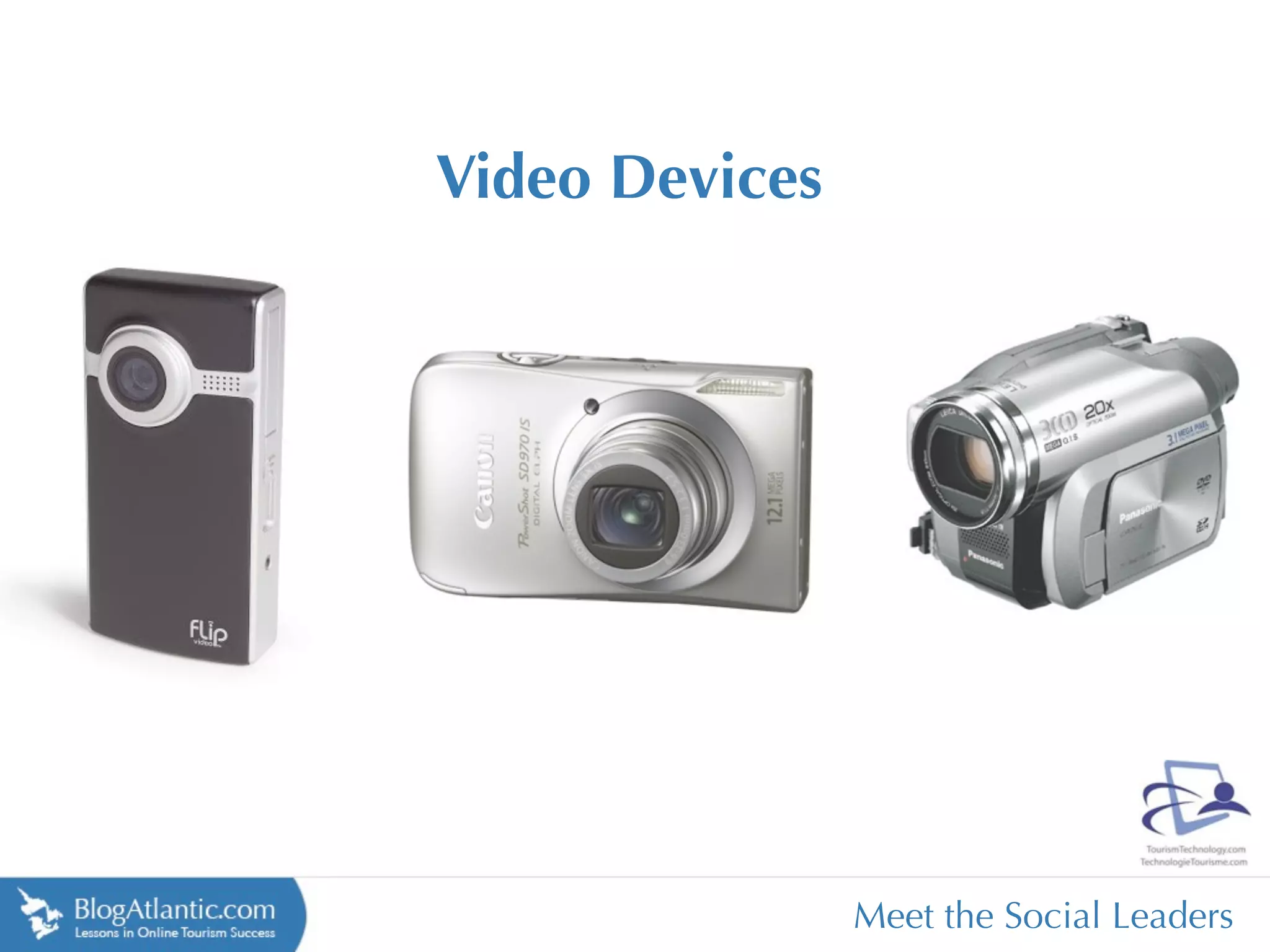 Video Devices




                Meet the Social Leaders
 