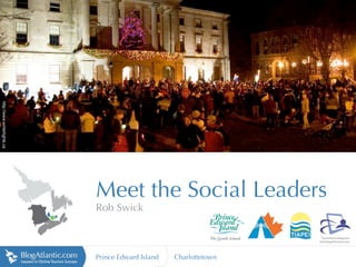 http://www.winterlights.ca




                             Meet the Social Leaders
                             Rob Swick



                             Prince Edward Island   Charlottetown
 