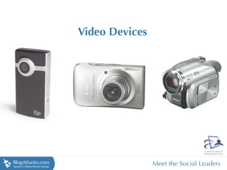 Video Devices




                Meet the Social Leaders
 