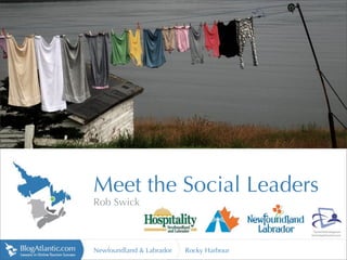http://upload.wikimedia.org




                                                                   http://lh3.ggpht.com




                              Meet the Social Leaders
                              Rob Swick



                              Newfoundland & Labrador   Rocky Harbour
 