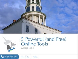 http://www.vte.qc.ca




                       5 Powerful (and Free)
                       Online Tools
                       George Inglis


                       Nova Scotia   Halifax
 