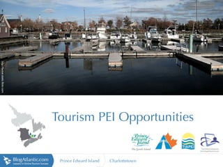 http://farm4.static.flickr.com




                                 Tourism PEI Opportunities


                                  Prince Edward Island   Charlottetown
 