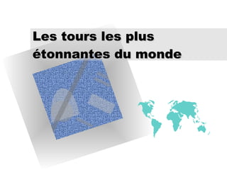 Les tours les plus étonnantes du monde 