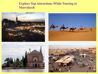Explore Top Attractions While Touring to
Marrakech
 