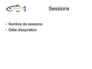 Sessions

●   Nombre de sessions
●   Délai d'expiration
 