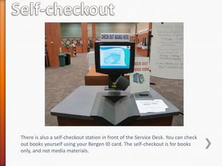 There is also a self-checkout station in front of the Service Desk. You can check
out books yourself using your Bergen ID card. The self-checkout is for books
only, and not media materials.
 