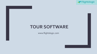 TOUR SOFTWARE
www.flightslogic.com
 