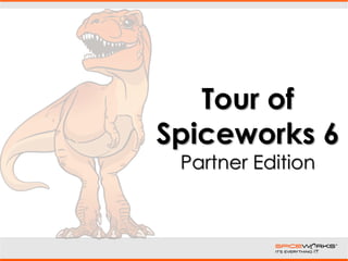 Tour of
Spiceworks 6
 Partner Edition
 