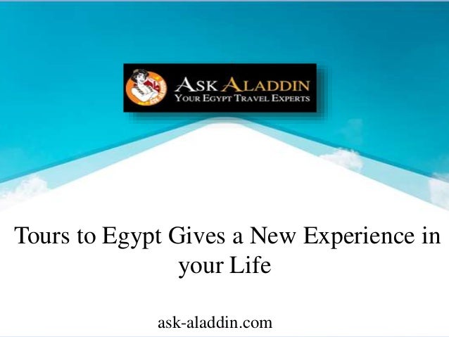 Tours to Egypt Gives a New Experience in
your Life
ask-aladdin.com
 