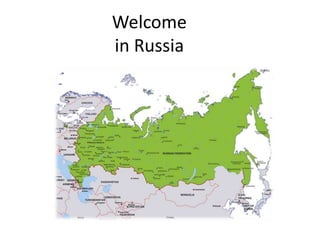 Welcome
in Russia
 