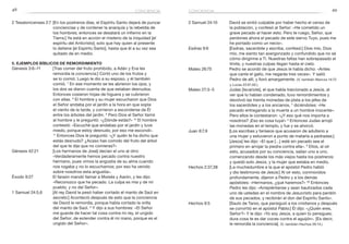 48 49
2 Samuel 24:10	 David se sintió culpable por haber hecho el censo de
la población, y confesó al Señor: «He cometido un
grave pecado al hacer esto. Pero te ruego, Señor, que
perdones ahora el pecado de este siervo Tuyo, pues me
he portado como un necio».
Esdras 9:6	 [Esdras, sacerdote y escriba, confesó:] Dios mío, Dios
mío, me siento tan avergonzado y confundido que no sé
cómo dirigirme a Ti. Nuestras faltas han sobrepasado el
límite, y nuestras culpas llegan hasta el cielo.
Mateo 26:75	 Pedro se acordó de que Jesús le había dicho: «Antes
que cante el gallo, me negarás tres veces». Y salió
Pedro de allí, y lloró amargamente. (V. también Marcos 14:72
y Lucas 22:61,62.)
Mateo 27:3–5	 Judas [Iscariote], el que había traicionado a Jesús, al
ver que lo habían condenado, tuvo remordimientos y
devolvió las treinta monedas de plata a los jefes de
los sacerdotes y a los ancianos, 4
 diciéndoles: «He
pecado entregando a la muerte a un hombre inocente».
Pero ellos le contestaron: «¿Y eso qué nos importa a
nosotros? ¡Eso es cosa tuya!» 5
Entonces Judas arrojó
las monedas en el templo, y fue y se ahorcó.
Juan 8:7,9	 [Los escribas y fariseos que acusaron de adulterio a
una mujer y estuvieron a punto de matarla a pedradas:]
[Jesús] les dijo: «El que […] esté sin pecado sea el
primero en arrojar la piedra contra ella». 9
Ellos, al oír
esto, acusados por su conciencia, salían uno a uno,
comenzando desde los más viejos hasta los postreros;
y quedó solo Jesús, y la mujer que estaba en medio.
Hechos 2:37,38	 [La muchedumbre a la que el apóstol Pedro habló
y dio testimonio de Jesús:] Al oír esto, conmovidos
profundamente, dijeron a Pedro y a los demás
apóstoles: «Hermanos, ¿qué haremos?» 38
Entonces
Pedro les dijo: «Arrepiéntanse y sean bautizados cada
uno de ustedes en el nombre de Jesucristo para perdón
de sus pecados, y recibirán el don del Espíritu Santo».
Hechos 9:5	 [Saulo de Tarso, que persiguió a los cristianos y después
se convirtió en el apóstol Pablo:] Él dijo: «¿Quién eres,
Señor?» Y le dijo: «Yo soy Jesús, a quien tú persigues;
dura cosa te es dar coces contra el aguijón». [Es decir,
le remordía la conciencia]. (V. también Hechos 26:14.)
conciencia conciencia
2 Tesalonicenses 2:7	[En los postreros días, el Espíritu Santo dejará de punzar
conciencias y de contener la anarquía y la rebeldía de
los hombres; entonces se desatará un infierno en la
Tierra:] Ya está en acción el misterio de la iniquidad [el
espíritu del Anticristo]; solo que hay quien al presente
lo detiene [el Espíritu Santo], hasta que él a su vez sea
quitado de en medio.
5. Ejemplos bíblicos de remordimiento
Génesis 3:6–11	 [Tras comer del fruto prohibido, a Adán y Eva les
remordía la conciencia:] Cortó uno de los frutos y
se lo comió. Luego le dio a su esposo, y él también
comió. 7
En ese momento se les abrieron los ojos, y
los dos se dieron cuenta de que estaban desnudos.
Entonces cosieron hojas de higuera y se cubrieron
con ellas. 8
El hombre y su mujer escucharon que Dios
el Señor andaba por el jardín a la hora en que sopla
el viento de la tarde, y corrieron a esconderse de Él
entre los árboles del jardín. 9
Pero Dios el Señor llamó
al hombre y le preguntó: «¿Dónde estás?» 10
El hombre
contestó: «Escuché que andabas por el jardín y tuve
miedo, porque estoy desnudo; por eso me escondí».
11
 Entonces Dios le preguntó: «¿Y quién te ha dicho que
estás desnudo? ¿Acaso has comido del fruto del árbol
del que te dije que no comieras?»
Génesis 42:21	 [Los hermanos de José] decían el uno al otro:
«Verdaderamente hemos pecado contra nuestro
hermano, pues vimos la angustia de su alma cuando
nos rogaba y no lo escuchamos; por eso ha venido
sobre nosotros esta angustia».
Éxodo 9:27	 El faraón mandó llamar a Moisés y Aarón, y les dijo:
«Reconozco que he pecado. La culpa es mía y de mi
pueblo, y no del Señor».
1 Samuel 24:5,6	 [Al rey David le pesó haber cortado el manto de Saúl en
secreto:] Aconteció después de esto que la conciencia
de David le remordía, porque había cortado la orilla
del manto de Saúl. 6
Y dijo a sus hombres: «El Señor
me guarde de hacer tal cosa contra mi rey, el ungido
del Señor, de extender contra él mi mano, porque es el
ungido del Señor».
 