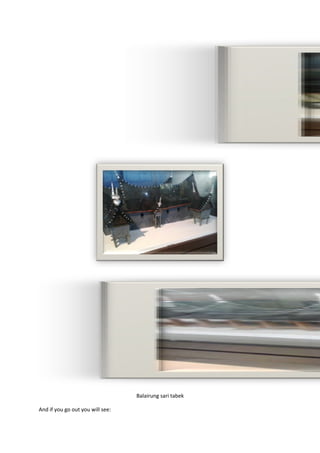 Balairung sari tabek
And if you go out you will see:
 