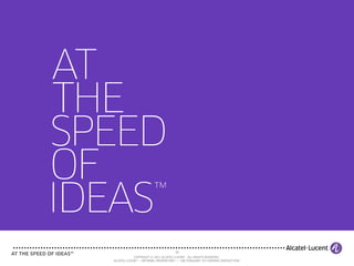 39
            COPYRIGHT © 2011 ALCATEL-LUCENT. ALL RIGHTS RESERVED.
ALCATEL-LUCENT — INTERNAL PROPRIETARY — USE PURSUANT TO COMPANY INSTRUCTION
 