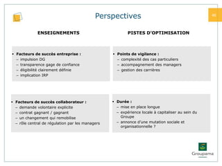 Perspectives                                           46



             ENSEIGNEMENTS                                PISTES D’OPTIMISATION



 Facteurs de succès entreprise :                  Points de vigilance :
  – impulsion DG                                    – complexité des cas particuliers
  – transparence gage de confiance                  – accompagnement des managers
  – éligibilité clairement définie                  – gestion des carrières
  – implication IRP




 Facteurs de succès collaborateur :               Durée :
  – demande volontaire explicite                    – mise en place longue
  – contrat gagnant / gagnant                       – expérience locale à capitaliser au sein du
  – un changement qui remobilise                      Groupe
  – rôle central de régulation par les managers     – annonce d’une mutation sociale et
                                                      organisationnelle ?
 
