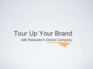 Tour Up Your Brand
  with Relaxator’s Dance Company
 