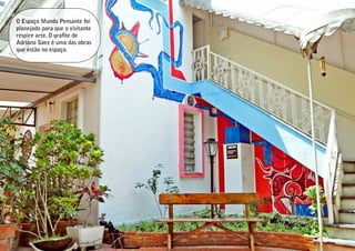 O Espaço Mundo Pensante foi
planejado para que o visitante
respire arte. O grafite de
Adriano Saez é uma das obras
que estão no espaço.
 