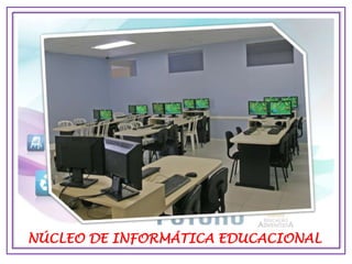 NÚCLEO DE INFORMÁTICA EDUCACIONAL
 