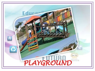 PLAYGROUND
 