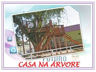 CASA NA ÁRVORE
 