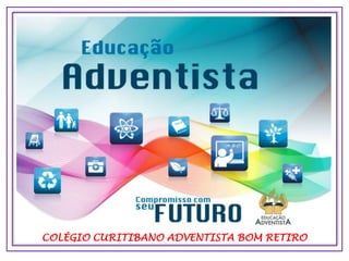 COLÉGIO CURITIBANO ADVENTISTA BOM RETIRO
 