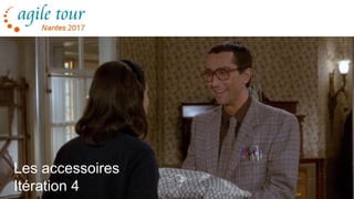 Le texte est le Backlog du produit
11
Les accessoires
Itération 4
 