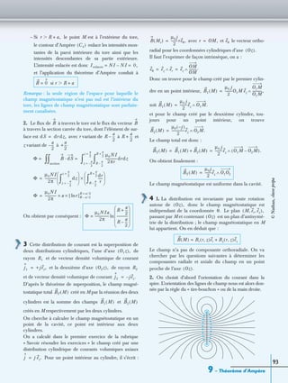 9 – Théorème d’Ampère
93
– Si le point M est à l’extérieur du tore,
le contour d’Ampère enlace les intensités mon-
tantes de la paroi intérieure du tore ainsi que les
intensités descendantes de sa partie extérieure.
L’intensité enlacée est donc
et l’application du théorème d’Ampère conduit à
Remarque : la seule région de l’espace pour laquelle le
champ magnétostatique n’est pas nul est l’intérieur du
tore, les lignes de champ magnétostatique sont parfaite-
ment canalisées.
2. Le ﬂux de à travers le tore est le ﬂux du vecteur
à travers la section carrée du tore, dont l’élément de sur-
face est avec r variant de à et
z variant de à
On obtient par conséquent :
3 Cette distribution de courant est la superposition de
deux distributions cylindriques, l’une d’axe de
rayon et de vecteur densité volumique de courant
et la deuxième d’axe de rayon
et de vecteur densité volumique de courant
D’après le théorème de superposition, le champ magné-
tostatique total créé en M par la réunion des deux
cylindres est la somme des champs et
créés en M respectivement par les deux cylindres.
On cherche à calculer le champ magnétostatique en un
point de la cavité, ce point est intérieur aux deux
cylindres.
On a calculé dans le premier exercice de la rubrique
« Savoir résoudre les exercices » le champ créé par une
distribution cylindrique de courants volumiques axiaux
Pour un point intérieur au cylindre, il s’écrit :
avec et le vecteur ortho-
radial pour les coordonnées cylindriques d’axe
Il faut l’exprimer de façon intrinsèque, on a :
Donc on trouve pour le champ créé par le premier cylin-
dre en un point intérieur,
soit
et pour le champ créé par le deuxième cylindre, tou-
jours pour un point intérieur, on trouve
Le champ total est donc :
On obtient ﬁnalement :
Le champ magnétostatique est uniforme dans la cavité.
4 1. La distribution est invariante par toute rotation
autour de donc le champ magnétostatique est
indépendant de la coordonnée Le plan
passant par M et contenant est un plan d’antisymé-
trie de la distribution ; le champ magnétostatique en M
lui appartient. On en déduit que :
Le champ n’a pas de composante orthoradiale. On va
chercher par les questions suivantes à déterminer les
composantes radiale et axiale du champ en un point
proche de l’axe
2. On choisit d’abord l’orientation du courant dans la
spire. L’orientation des lignes de champ nous est alors don-
née par la règle du « tire-bouchon » ou de la main droite.
r R a,+Ͼ
C4( )
Ienlacée NI NI– 0,= =
B 0= si r R a+Ͼ
B B
dS dr dz,= R
a
2
---– R
a
2
---+
a
2
---– +
a
2
---.
Φ = B dS· =
section
∫∫
µ0NI
2πr
--------------drdz
R
a
2
---–
R
a
2
---+
∫z
a
2
---–=
z
a
2
---=
∫
Φ
µ0NI
2π
-------------- dz
z
a
2
---–=
z
a
2
---=
∫ 
 
  dr
r
------
R
a
2
---–
R
a
2
---+
∫ 
 
 
×=
Φ
µ0NI
2π
-------------- a× [ r]R a 2⁄–
R a 2⁄+
ln×=
Φ
µ0NIa
2π
-----------------
R
a
2
---+
R
a
2
---–
-------------
 
 
 
 
 
ln=
O1z( ),
R1
j1 +jez,= O2z( ), R2
j2 jez.–=
BT M( )
B1 M( ) B2 M( )
j j ez.=
B Mi( )
µ0 j
2
--------reθ,= r OM,= eθ
Oz( ).
eθ ez er∧ ez
OM
OM
---------.∧= =
B1 M( )
µ0 j
2
---------O1M ez
O1M
O1M
------------,∧=
B1 M( )
µ0 j
2
---------ez O1M.∧=
B2 M( )
µ0 j–( )
2
----------------ez O2M.∧=
BT M( ) B1 M( ) B2 M( )+
µ0 j
2
---------ez O1M O2M–( ).∧= =
BT M( )
µ0j
2
--------ez O1O2∧=
Oz( ),
θ. M er ez, ,( ),
Oz( )
B M( ) Br r z,( )er Bz r z,( )ez+=
Oz( ).
©Nathan,classeprépa
 
