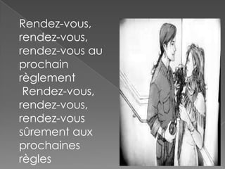 Rendez-vous,
rendez-vous,
rendez-vous au
prochain
règlement
Rendez-vous,
rendez-vous,
rendez-vous
sûrement aux
prochaines
règles

 