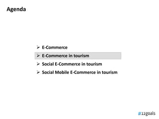 Agenda




          E-Commerce
          E-Commerce in tourism
          Social E-Commerce in tourism
          Social Mobile E-Commerce in tourism
 