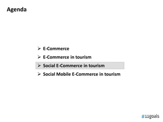 Agenda




          E-Commerce
          E-Commerce in tourism
          Social E-Commerce in tourism
          Social Mobile E-Commerce in tourism
 