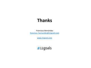 Thanks
        Francisco Hernández
francisco_hernandez@11goals.com

       www.11goals.com
 