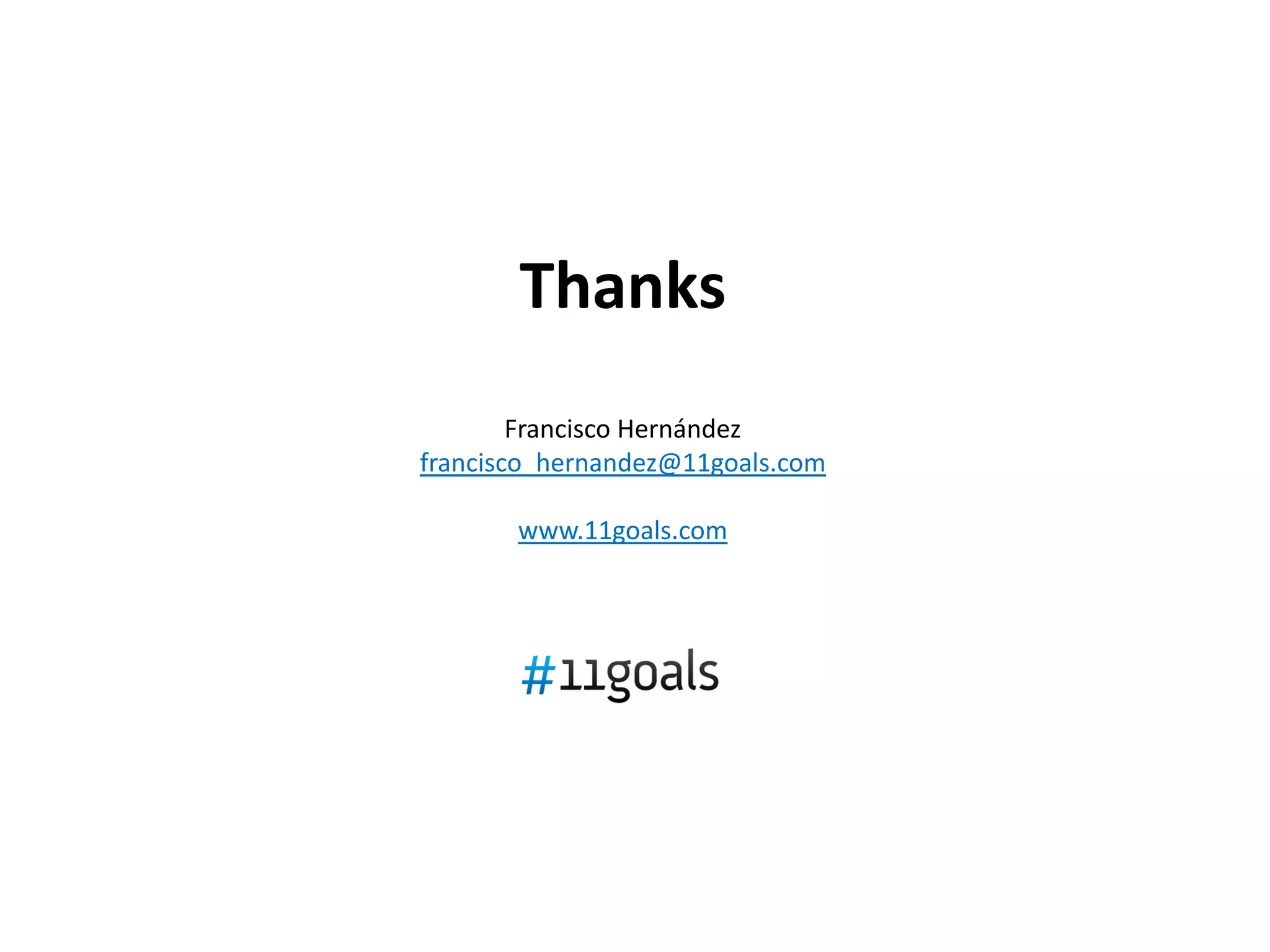 Thanks
        Francisco Hernández
francisco_hernandez@11goals.com

       www.11goals.com
 