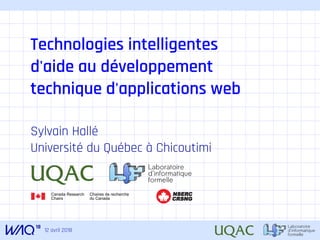 12 avril 2018
Technologies intelligentes
d'aide au développement
technique d'applications web
Sylvain Hallé
Université du Québec à Chicoutimi
CRSNG
NSERC
 