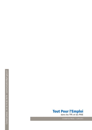 DOSSIER DE PRESSE - 9 JUIN 2015
Contactpresse:0142755078/79-communication@pm.gouv.fr
Tout Pour l’Emploi
dans les TPE et les PME
 