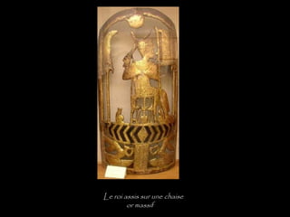 Le roi assis sur une chaise
        or massif
 