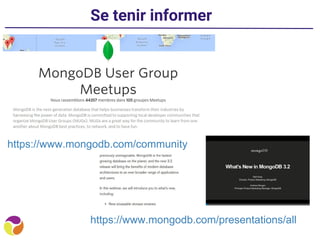 Se tenir informer
https://www.mongodb.com/presentations/all
https://www.mongodb.com/community
 
