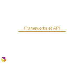 Frameworks et API
 