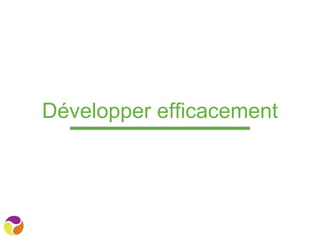 Développer efficacement
 