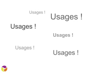 Usages !
Usages !
Usages !
Usages !
Usages !
Usages !
 