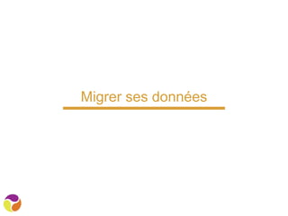 Migrer ses données
 