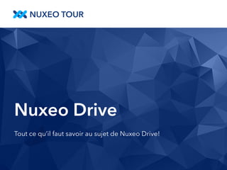 Nuxeo Drive 
Tout ce qu’il faut savoir au sujet de Nuxeo Drive! 
 