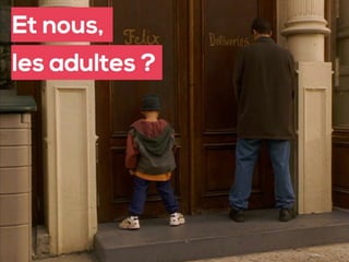 Et nous, les adultes?
 