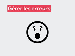 Gérer les erreurs
 