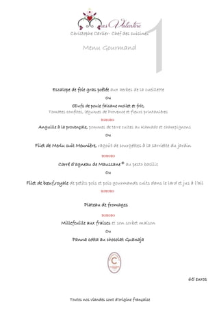 Christophe Carlier- Chef des cuisines
Menu Gourmand
1
3
Escalope de foie gras poêlée aux herbes de la cueillette
Ou
Œufs de poule faisane mollet et frit,
Tomates confites, légumes de Provence et fleurs printanières
 
Anguille à la provençale, pommes de terre cuites au Kamado et champignons
Ou
Filet de Merlu cuit Meunière, ragoût de courgettes à la sarriette du jardin



Carré d’agneau de Maussane® au pesto basilic
Ou
Filet de bœuf,royale de petits pois et pois gourmands cuits dans le lard et jus à l’ail


Plateau de fromages


Millefeuille aux fraises et son sorbet maison
Ou
Panna cotta au chocolat Guanaja
65 euros
Toutes nos viandes sont d’origine française
 