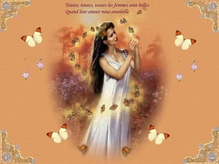 Toutes, toutes, toutes les femmes sont belles Quand leur amour nous ensoleille 