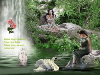 Toutes, toutes, toutes les femmes sont belles Toutes, toutes au cœur ont une rose 