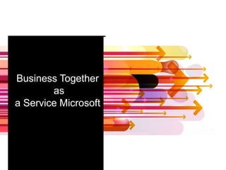 Business Together
as
a Service Microsoft
 